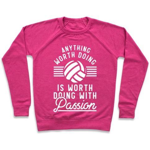 Virgin Teez  Pullover Crewneck Sweatshirt / x-small / Deep Pink ANYTHING WORTH DOING IS WORTH DOING WITH PASSION VOLLEYBALL CREWNECK SWEATSHIRT