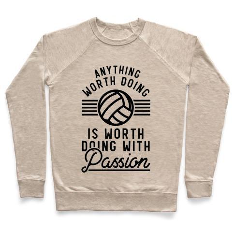 Virgin Teez  Pullover Crewneck Sweatshirt / x-small / Heathered Oatmeal ANYTHING WORTH DOING IS WORTH DOING WITH PASSION VOLLEYBALL CREWNECK SWEATSHIRT