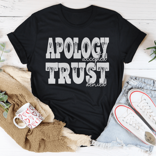 Apology Accepted Trust Denied T-Shirt