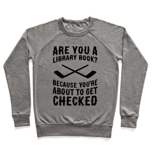 Virgin Teez  Pullover Crewneck Sweatshirt / x-small / Heathered Gray ARE YOU A LIBRARY BOOK? BECAUSE YOU'RE ABOUT TO GET CHECKED CREWNECK SWEATSHIRT
