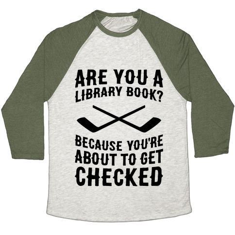 Virgin Teez  Baseball Tee Unisex Tri-Blend Baseball Tee / small / Oatmeal / Moss ARE YOU A LIBRARY BOOK? BECAUSE YOU'RE ABOUT TO GET CHECKED UNISEX TRI-BLEND BASEBALL TEE