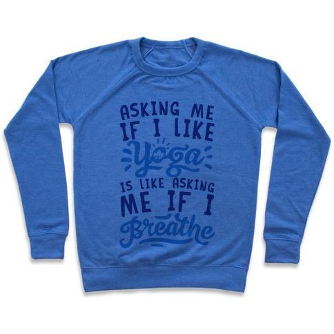 Virgin Teez  Pullover Crewneck Sweatshirt / x-small / Heathered Blue ASKING ME IF I LIKE YOGA IS LIKE ASKING ME IF I BREATHE CREWNECK SWEATSHIRT