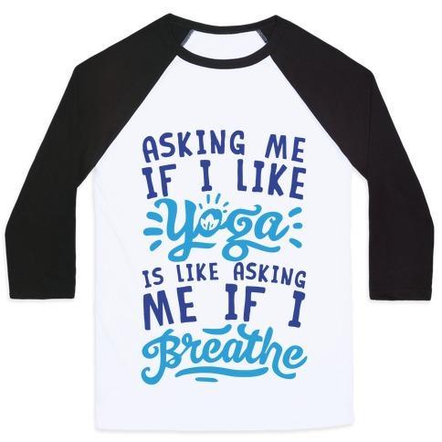 Virgin Teez  Baseball Tee Unisex Classic Baseball Tee / x-small / White/Black ASKING ME IF I LIKE YOGA IS LIKE ASKING ME IF I BREATHE UNISEX CLASSIC BASEBALL TEE