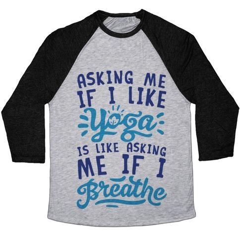 Virgin Teez  Baseball Tee Unisex Tri-Blend Baseball Tee / small / Athletic Gray / Black ASKING ME IF I LIKE YOGA IS LIKE ASKING ME IF I BREATHE UNISEX TRI-BLEND BASEBALL TEE