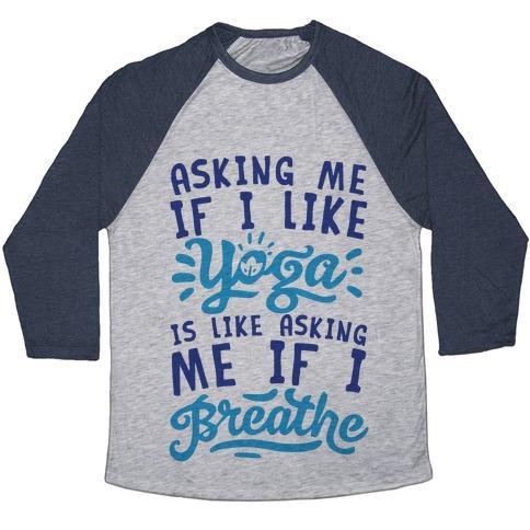 Virgin Teez  Baseball Tee Unisex Tri-Blend Baseball Tee / small / Athletic Gray / Navy ASKING ME IF I LIKE YOGA IS LIKE ASKING ME IF I BREATHE UNISEX TRI-BLEND BASEBALL TEE