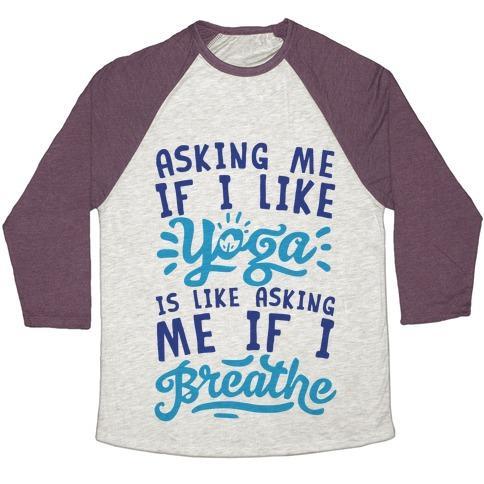 Virgin Teez  Baseball Tee Unisex Tri-Blend Baseball Tee / small / Oatmeal / Maroon ASKING ME IF I LIKE YOGA IS LIKE ASKING ME IF I BREATHE UNISEX TRI-BLEND BASEBALL TEE