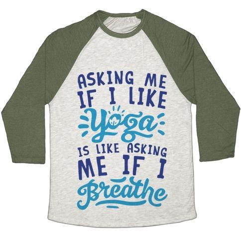 Virgin Teez  Baseball Tee Unisex Tri-Blend Baseball Tee / small / Oatmeal / Moss ASKING ME IF I LIKE YOGA IS LIKE ASKING ME IF I BREATHE UNISEX TRI-BLEND BASEBALL TEE