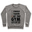Virgin Teez  Pullover Crewneck Sweatshirt / x-small / Heathered Gray AT THE GYM & DON'T HAVE TIME FOR YOUR SHIT CREWNECK SWEATSHIRT