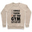 Virgin Teez  Pullover Crewneck Sweatshirt / x-small / Heathered Oatmeal AT THE GYM & DON'T HAVE TIME FOR YOUR SHIT CREWNECK SWEATSHIRT