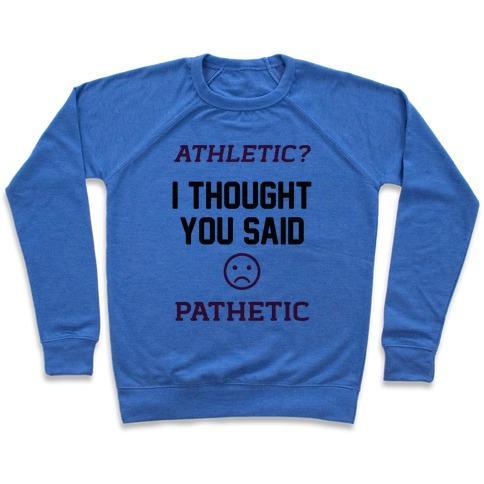 Virgin Teez  Pullover Crewneck Sweatshirt / x-small / Heathered Blue ATHLETIC? I THOUGHT YOU SAID PATHETIC CREWNECK SWEATSHIRT