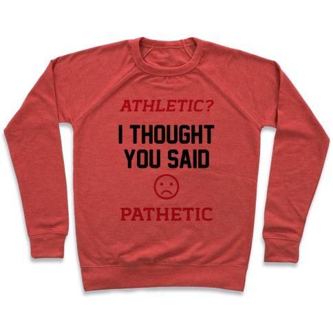 Virgin Teez  Pullover Crewneck Sweatshirt / x-small / Heathered Red ATHLETIC? I THOUGHT YOU SAID PATHETIC CREWNECK SWEATSHIRT