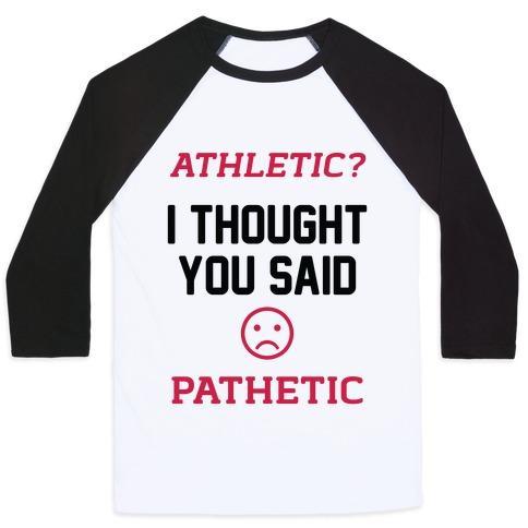Virgin Teez  Baseball Tee Unisex Classic Baseball Tee / x-small / White/Black ATHLETIC? I THOUGHT YOU SAID PATHETIC UNISEX CLASSIC BASEBALL TEE