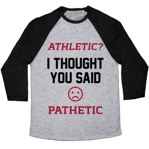 Virgin Teez  Baseball Tee Unisex Tri-Blend Baseball Tee / small / Athletic Gray / Black ATHLETIC? I THOUGHT YOU SAID PATHETIC UNISEX TRI-BLEND BASEBALL TEE