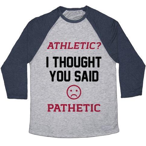 Virgin Teez  Baseball Tee Unisex Tri-Blend Baseball Tee / small / Athletic Gray / Navy ATHLETIC? I THOUGHT YOU SAID PATHETIC UNISEX TRI-BLEND BASEBALL TEE