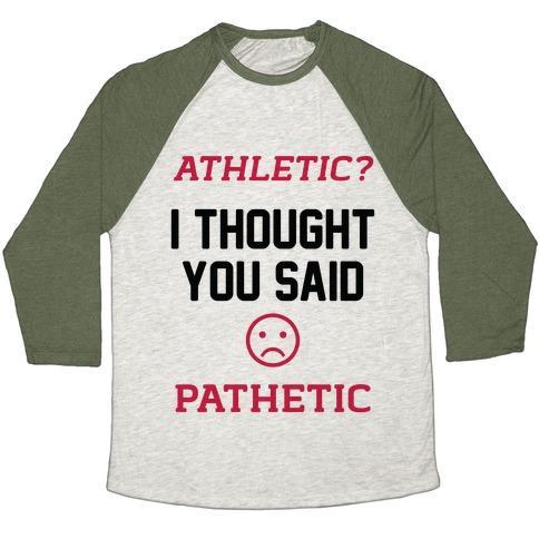 Virgin Teez  Baseball Tee Unisex Tri-Blend Baseball Tee / small / Oatmeal / Moss ATHLETIC? I THOUGHT YOU SAID PATHETIC UNISEX TRI-BLEND BASEBALL TEE
