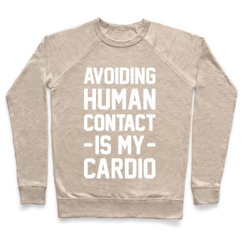 Virgin Teez  Pullover Crewneck Sweatshirt / x-small / Heathered Oatmeal AVOIDING HUMAN CONTACT IS MY CARDIO CREWNECK SWEATSHIRT