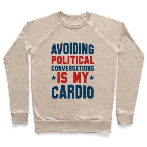 Virgin Teez  Pullover Crewneck Sweatshirt / x-small / Heathered Oatmeal AVOIDING POLITICAL CONVERSATIONS IS MY CARDIO CREWNECK SWEATSHIRT