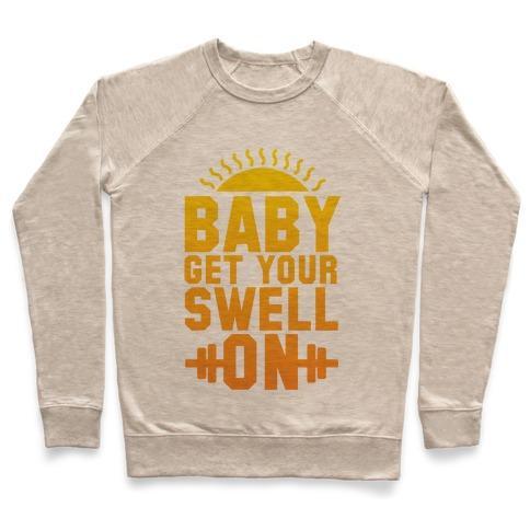 Virgin Teez  Pullover Crewneck Sweatshirt / x-small / Heathered Oatmeal BABY GET YOUR SWELL ON CREWNECK SWEATSHIRT