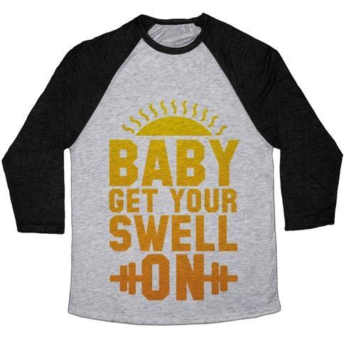 Virgin Teez  Baseball Tee Unisex Tri-Blend Baseball Tee / small / Athletic Gray / Black BABY GET YOUR SWELL ON UNISEX TRI-BLEND BASEBALL TEE