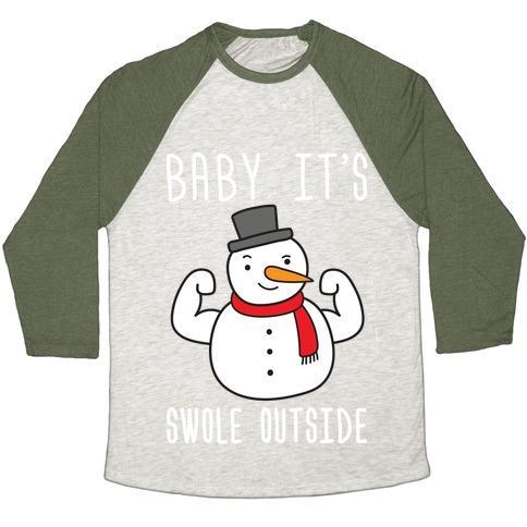 Virgin Teez  Baseball Tee Unisex Tri-Blend Baseball Tee / small / Oatmeal / Moss BABY IT'S SWOLE OUTSIDE SNOWMAN UNISEX TRI-BLEND BASEBALL TEE