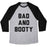 Virgin Teez  Baseball Tee Unisex Tri-Blend Baseball Tee / small / Athletic Gray / Black BAD AND BOOTY UNISEX TRI-BLEND BASEBALL TEE