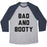 Virgin Teez  Baseball Tee Unisex Tri-Blend Baseball Tee / small / Athletic Gray / Navy BAD AND BOOTY UNISEX TRI-BLEND BASEBALL TEE