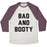Virgin Teez  Baseball Tee Unisex Tri-Blend Baseball Tee / small / Oatmeal / Maroon BAD AND BOOTY UNISEX TRI-BLEND BASEBALL TEE