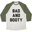 Virgin Teez  Baseball Tee Unisex Tri-Blend Baseball Tee / small / Oatmeal / Moss BAD AND BOOTY UNISEX TRI-BLEND BASEBALL TEE
