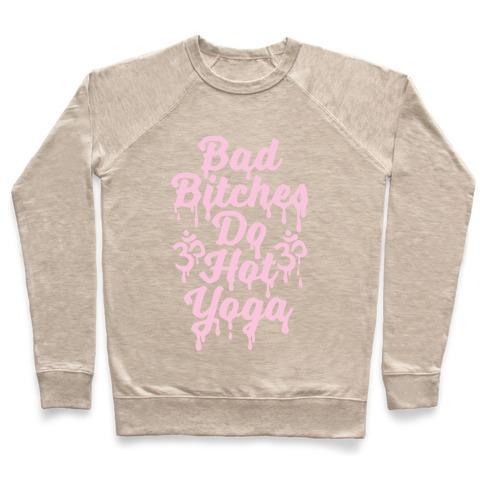 Virgin Teez  Pullover Crewneck Sweatshirt / x-small / Heathered Oatmeal BAD BITCHES DO HOT YOGA CREWNECK SWEATSHIRT