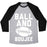 Virgin Teez  Baseball Tee Unisex Tri-Blend Baseball Tee / small / Athletic Gray / Black BALL AND BOUJEE FOOTBALL PARODY WHITE PRINT UNISEX TRI-BLEND BASEBALL TEE