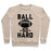 Virgin Teez  Pullover Crewneck Sweatshirt / x-small / Heathered Oatmeal BALL SO HARD CREWNECK SWEATSHIRT