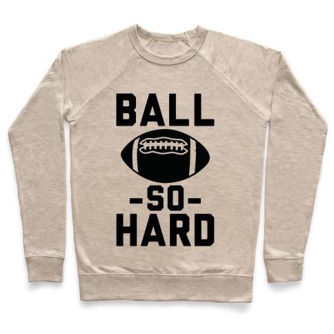 Virgin Teez  Pullover Crewneck Sweatshirt / x-small / Heathered Oatmeal BALL SO HARD CREWNECK SWEATSHIRT