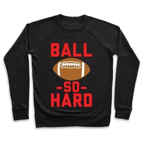 Virgin Teez  Pullover Crewneck Sweatshirt / x-small / Black BALL SO HARD CREWNECK SWEATSHIRT