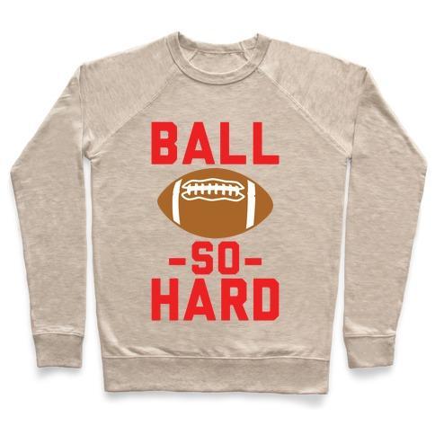 Virgin Teez  Pullover Crewneck Sweatshirt / x-small / Heathered Oatmeal BALL SO HARD CREWNECK SWEATSHIRT