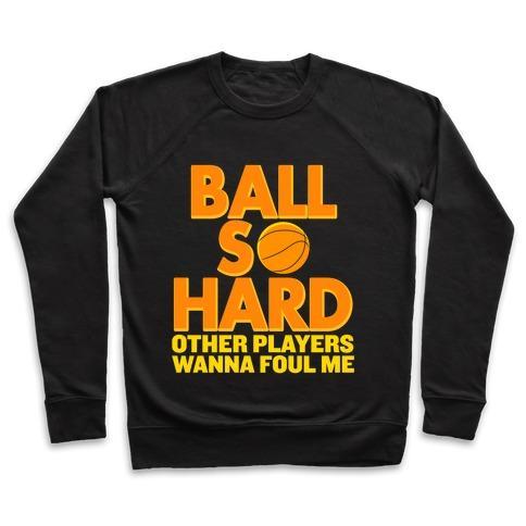 Virgin Teez  Pullover Crewneck Sweatshirt / x-small / Black BALL SO HARD OTHER PLAYERS WANNA FOUL ME CREWNECK SWEATSHIRT