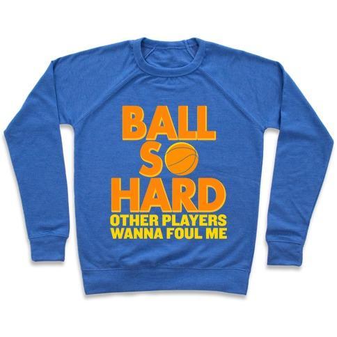 Virgin Teez  Pullover Crewneck Sweatshirt / x-small / Heathered Blue BALL SO HARD OTHER PLAYERS WANNA FOUL ME CREWNECK SWEATSHIRT
