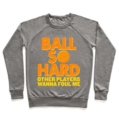 Virgin Teez  Pullover Crewneck Sweatshirt / x-small / Heathered Gray BALL SO HARD OTHER PLAYERS WANNA FOUL ME CREWNECK SWEATSHIRT