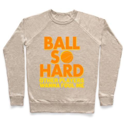 Virgin Teez  Pullover Crewneck Sweatshirt / x-small / Heathered Oatmeal BALL SO HARD OTHER PLAYERS WANNA FOUL ME CREWNECK SWEATSHIRT