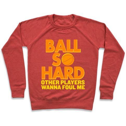 Virgin Teez  Pullover Crewneck Sweatshirt / x-small / Heathered Red BALL SO HARD OTHER PLAYERS WANNA FOUL ME CREWNECK SWEATSHIRT
