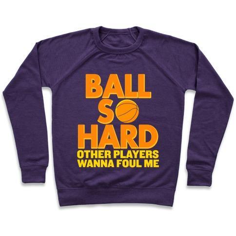 Virgin Teez  Pullover Crewneck Sweatshirt / x-small / Purple BALL SO HARD OTHER PLAYERS WANNA FOUL ME CREWNECK SWEATSHIRT