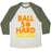 Virgin Teez  Baseball Tee Unisex Tri-Blend Baseball Tee / small / Oatmeal / Moss BALL SO HARD OTHER PLAYERS WANNA FOUL ME UNISEX TRI-BLEND BASEBALL TEE