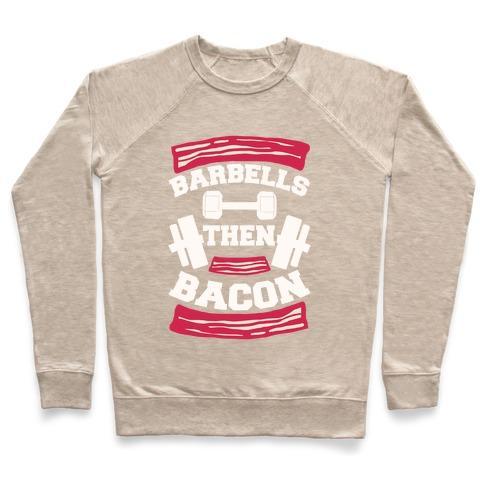 Virgin Teez  Pullover Crewneck Sweatshirt / x-small / Heathered Oatmeal BARBELLS THEN BACON CREWNECK SWEATSHIRT