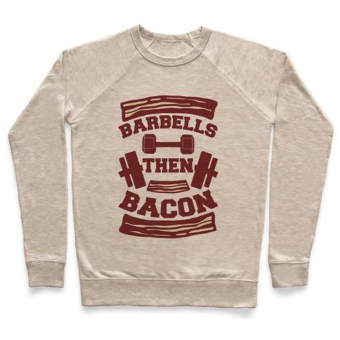 Virgin Teez  Pullover Crewneck Sweatshirt / x-small / Heathered Oatmeal BARBELLS THEN BACON CREWNECK SWEATSHIRT
