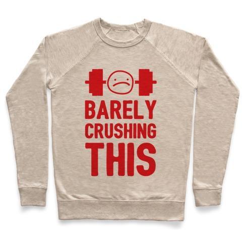 Virgin Teez  Pullover Crewneck Sweatshirt / x-small / Heathered Oatmeal BARELY CRUSHING THIS CREWNECK SWEATSHIRT