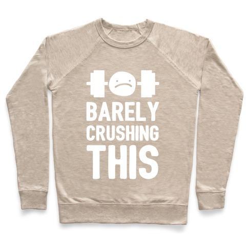 Virgin Teez  Pullover Crewneck Sweatshirt / x-small / Heathered Oatmeal BARELY CRUSHING THIS CREWNECK SWEATSHIRT
