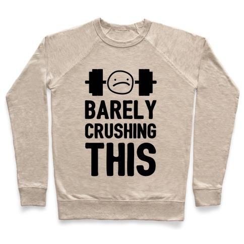 Virgin Teez  Pullover Crewneck Sweatshirt / x-small / Heathered Oatmeal BARELY CRUSHING THIS CREWNECK SWEATSHIRT