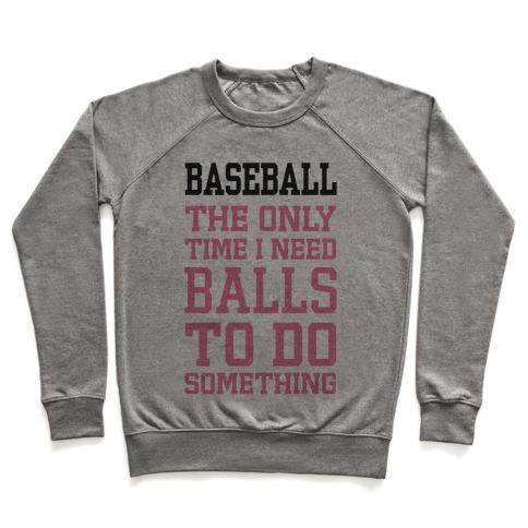 Virgin Teez  Pullover Crewneck Sweatshirt / x-small / Heathered Gray BASEBALL THE ONLY TIME I NEED BALLS TO DO SOMETHING CREWNECK SWEATSHIRT