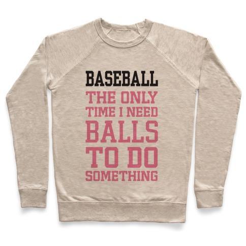 Virgin Teez  Pullover Crewneck Sweatshirt / x-small / Heathered Oatmeal BASEBALL THE ONLY TIME I NEED BALLS TO DO SOMETHING CREWNECK SWEATSHIRT