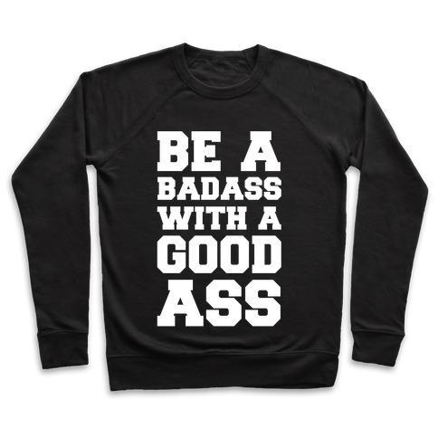 Virgin Teez  Pullover Crewneck Sweatshirt / x-small / Black BE A BADASS WITH A GOOD ASS CREWNECK SWEATSHIRT