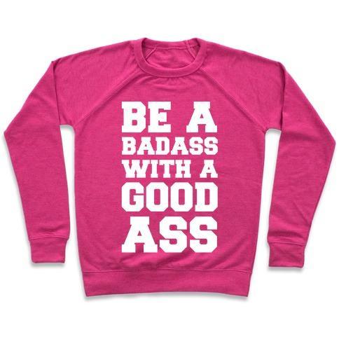 Virgin Teez  Pullover Crewneck Sweatshirt / x-small / Deep Pink BE A BADASS WITH A GOOD ASS CREWNECK SWEATSHIRT